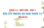 Bài 4.9 trang 82 SGK Toán 11 tập 1 Kết nối tri thức